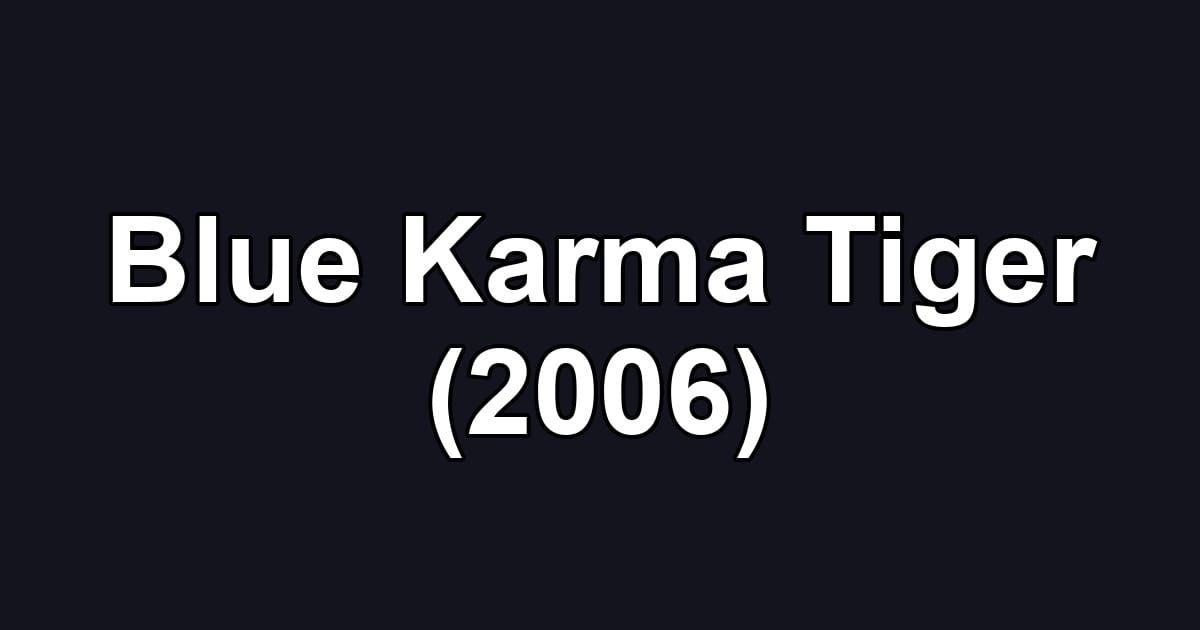 Blue Karma Tiger (2006)