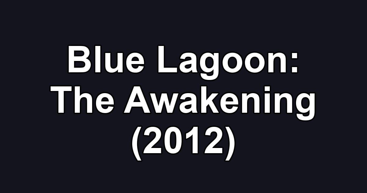 Blue Lagoon: The Awakening (2012)