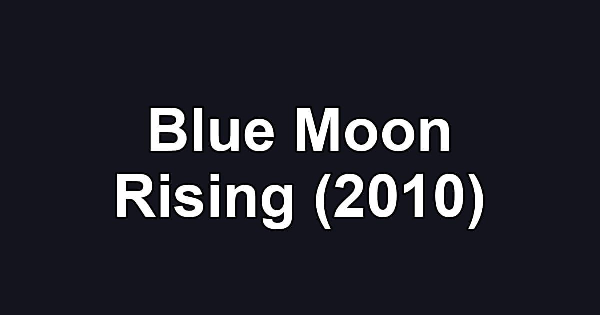 Blue Moon Rising (2010)