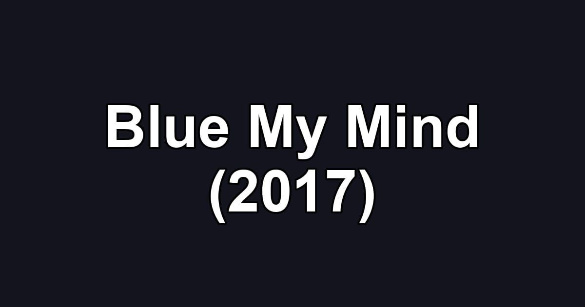 Blue My Mind (2017)