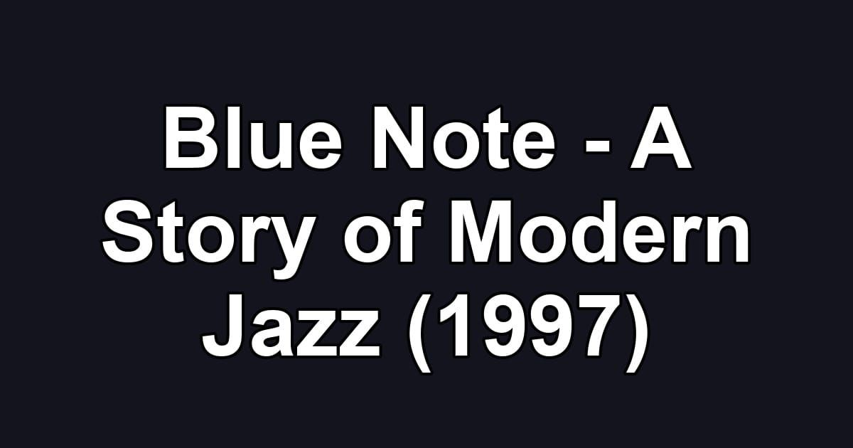 Blue Note - A Story of Modern Jazz (1997)