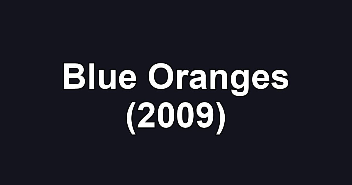 Blue Oranges (2009)