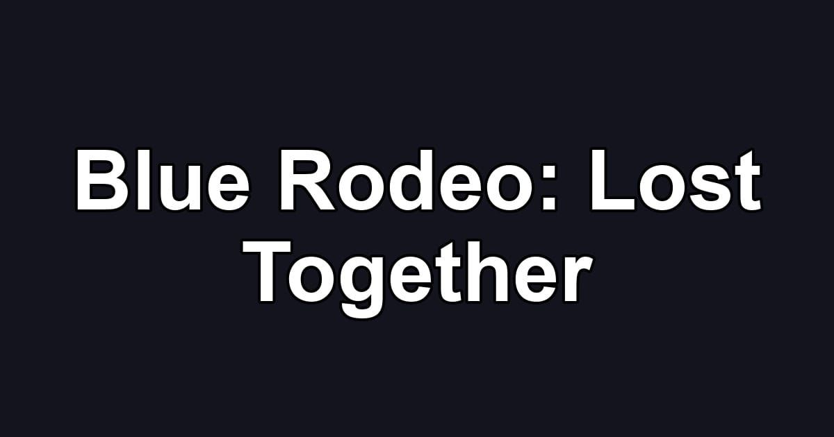 Blue Rodeo: Lost Together