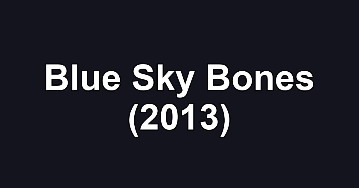 Blue Sky Bones (2013)