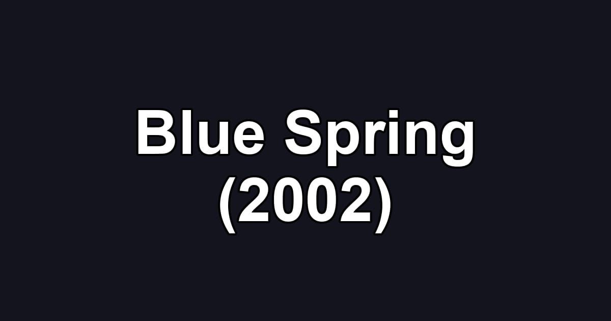 Blue Spring (2002)