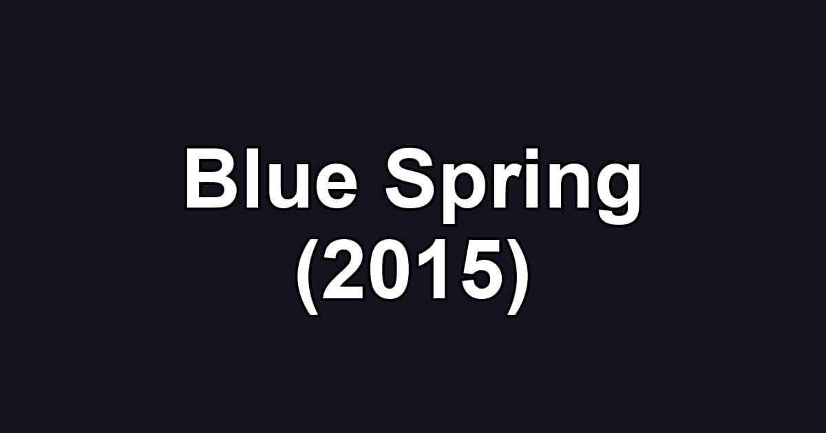 Blue Spring (2015)
