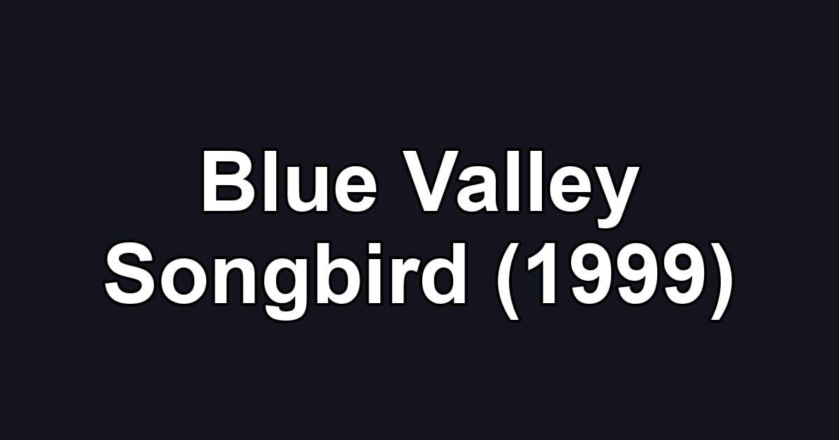 Blue Valley Songbird (1999)