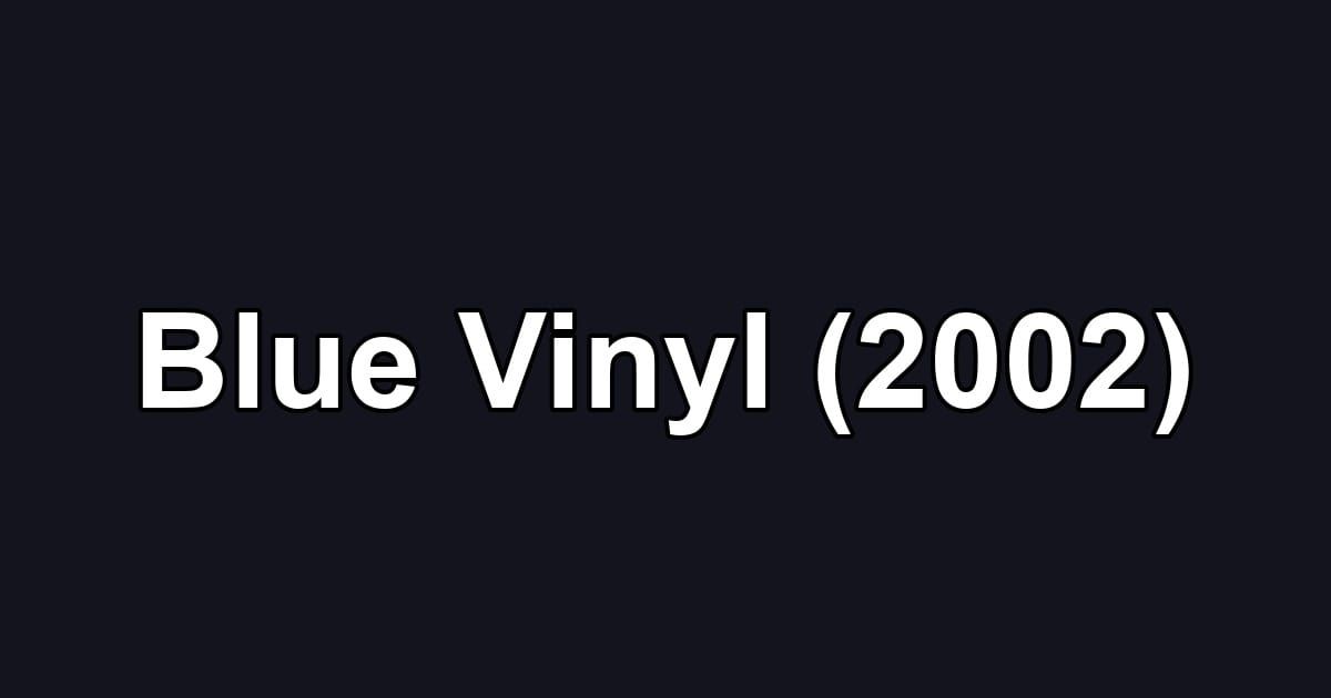 Blue Vinyl (2002)