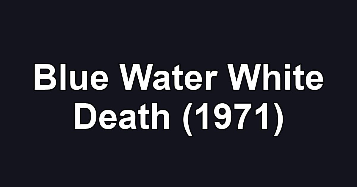 Blue Water White Death (1971)
