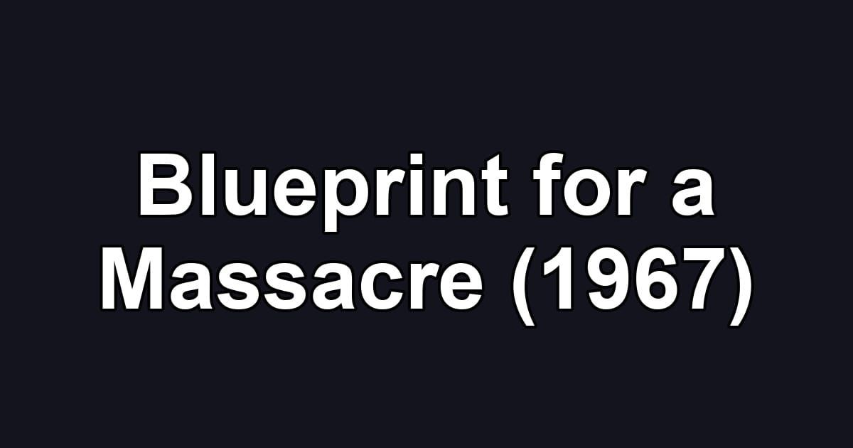 Blueprint for a Massacre (1967)