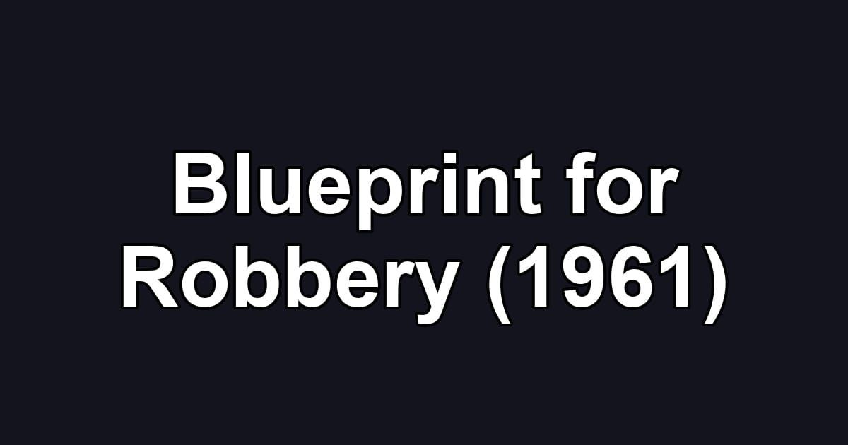 Blueprint for Robbery (1961)