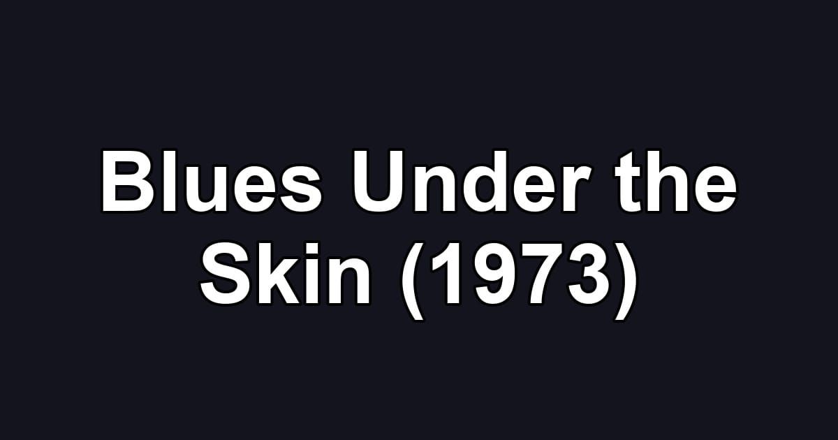 Blues Under the Skin (1973)