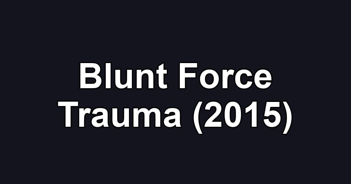 Blunt Force Trauma (2015)