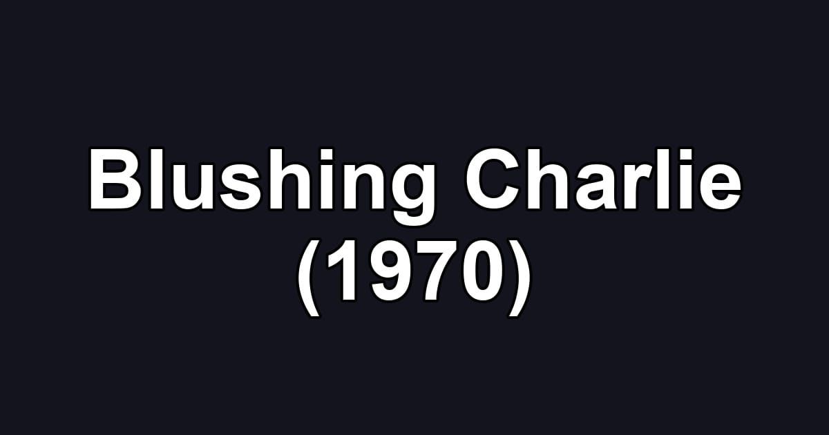 Blushing Charlie (1970)