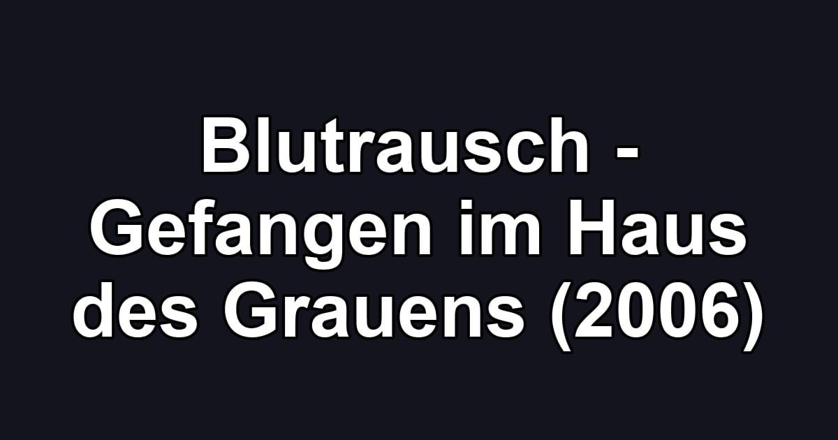 Blutrausch - Gefangen im Haus des Grauens (2006)