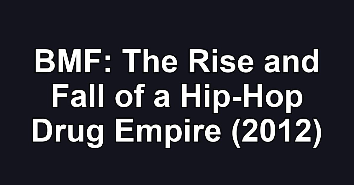 BMF: The Rise and Fall of a Hip-Hop Drug Empire (2012)