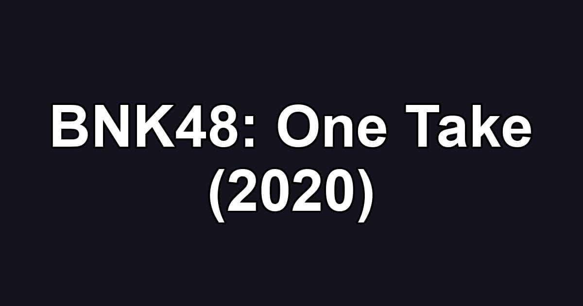 BNK48: One Take (2020)