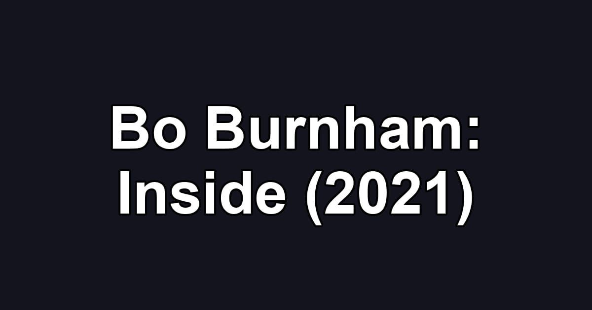 Bo Burnham: Inside (2021)
