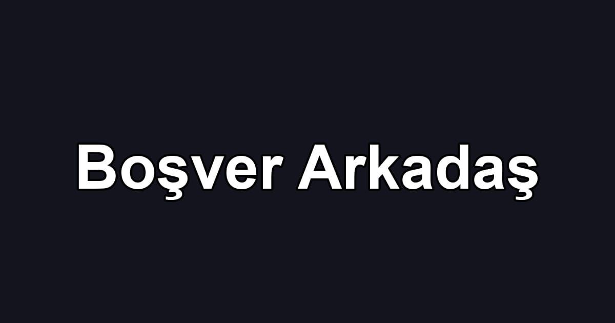 Boşver Arkadaş