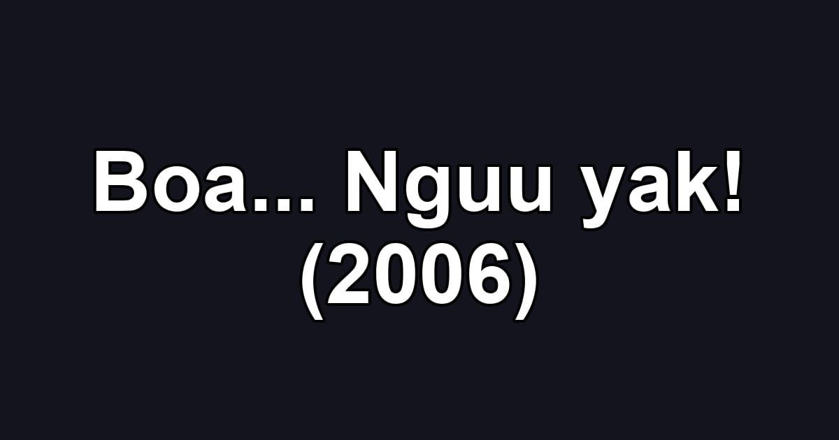 Boa... Nguu yak! (2006)