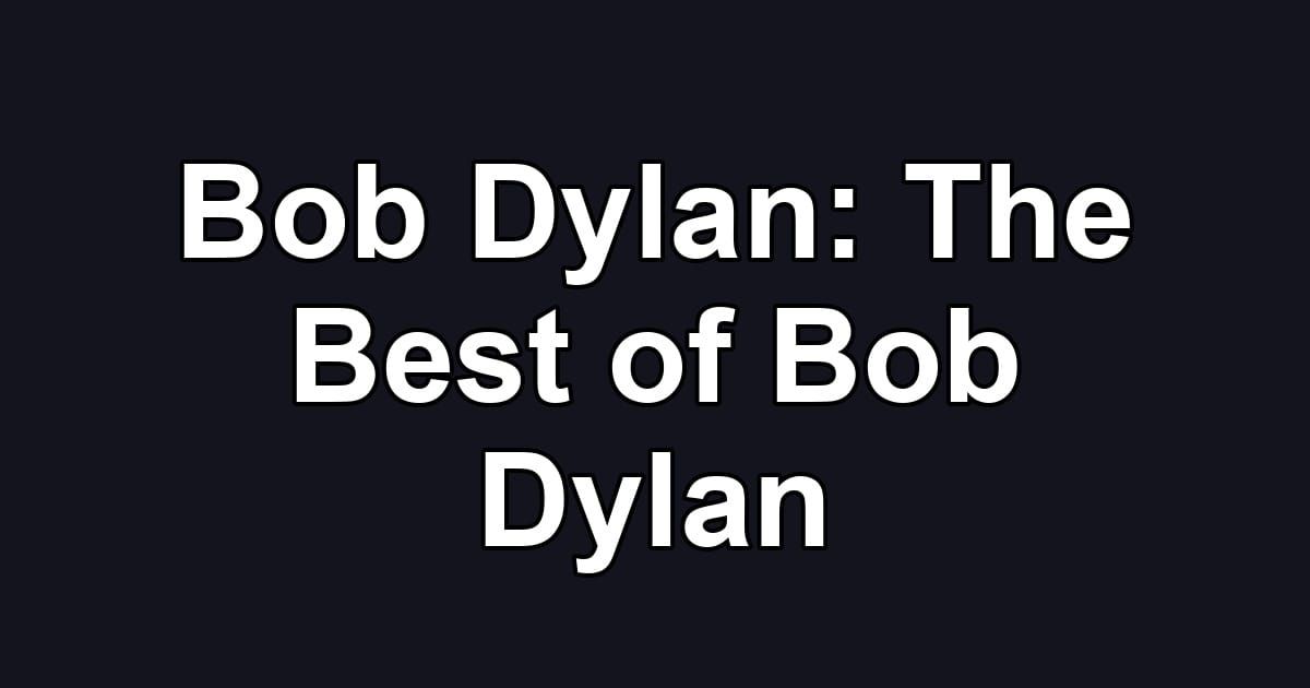 Bob Dylan: The Best of Bob Dylan