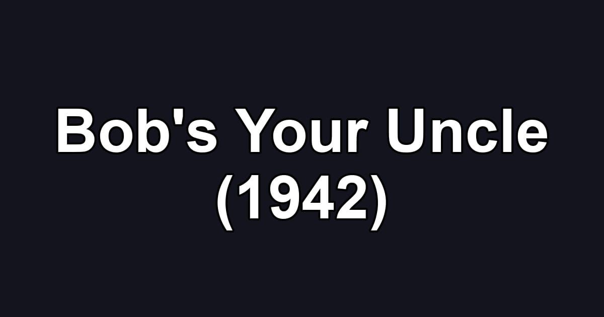 Bob's Your Uncle (1942)