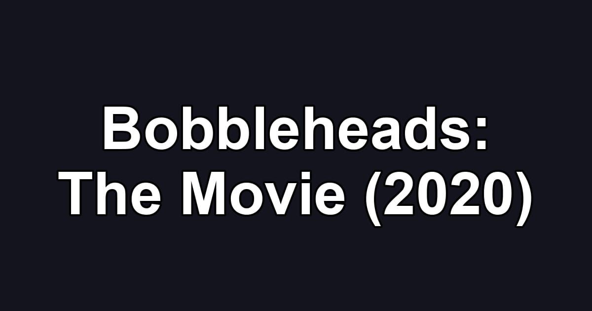 Bobbleheads: The Movie (2020)