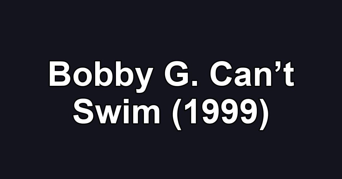 Bobby G. Can’t Swim (1999)