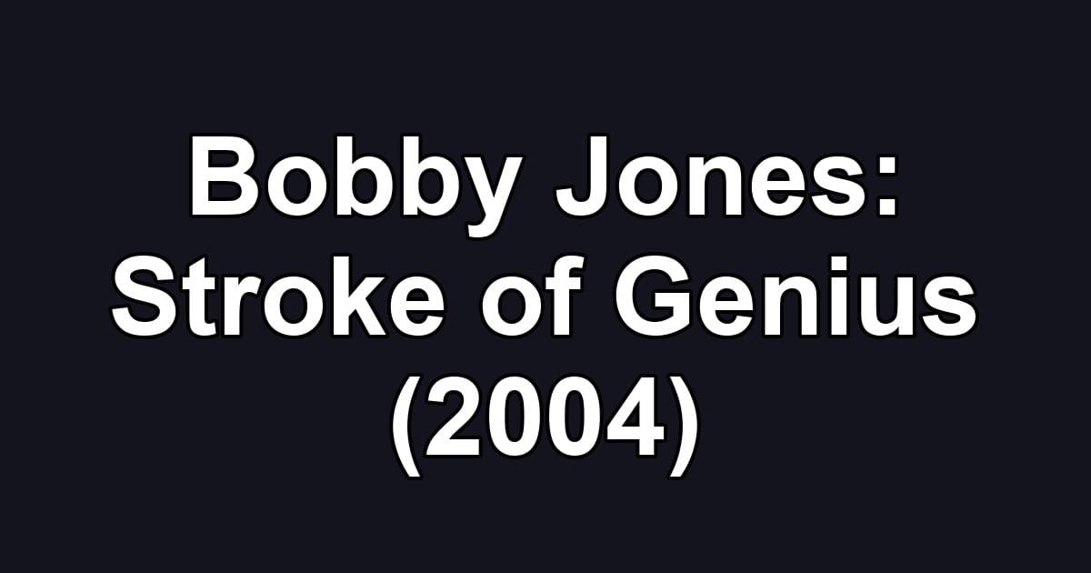Bobby Jones: Stroke of Genius (2004)