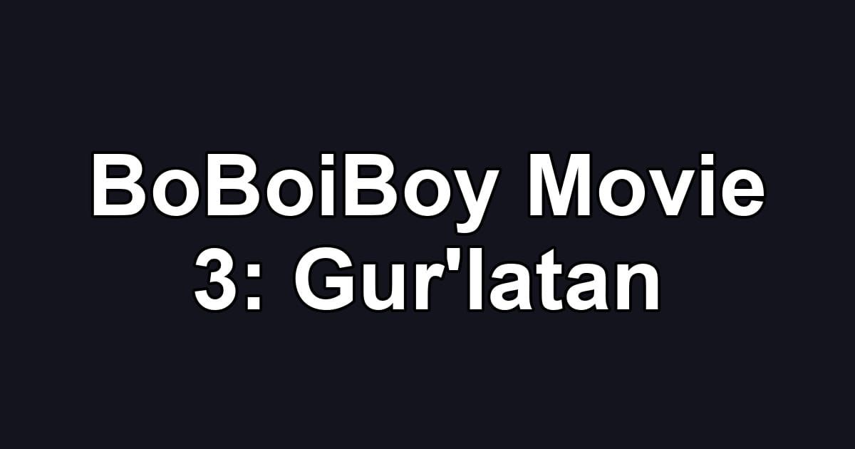 BoBoiBoy Movie 3: Gur'latan