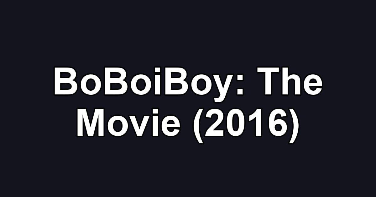 BoBoiBoy: The Movie (2016)