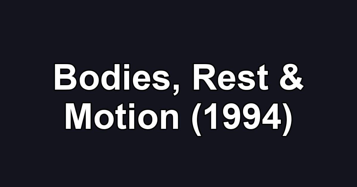 Bodies, Rest & Motion (1994)