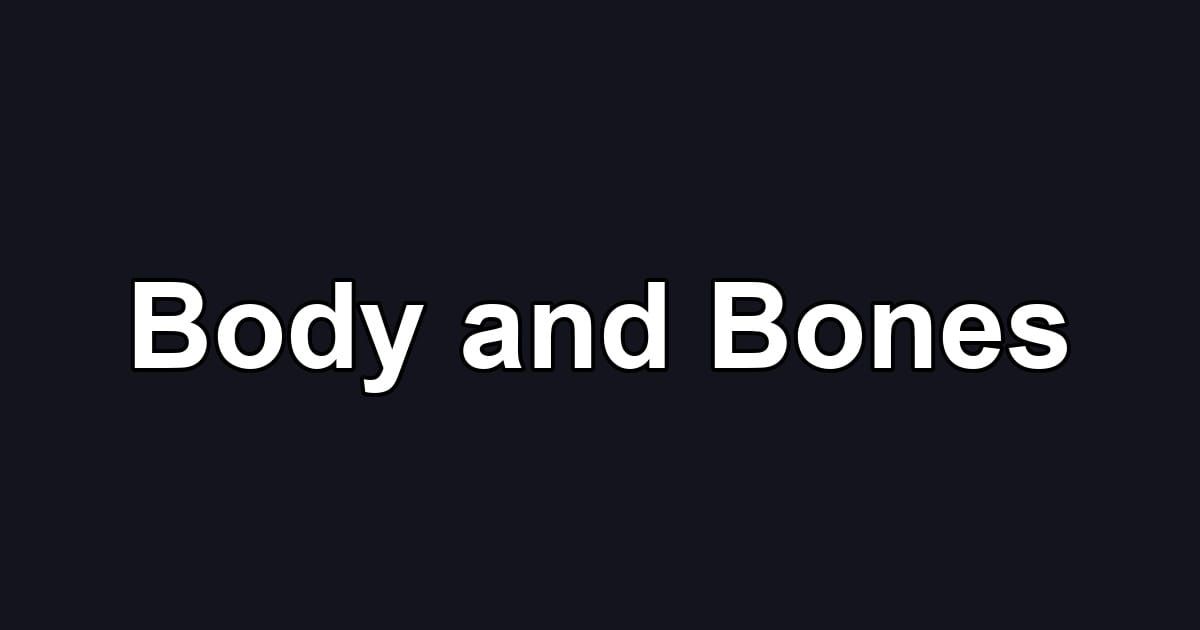 Body and Bones