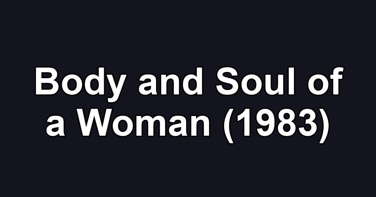 Body and Soul of a Woman (1983)