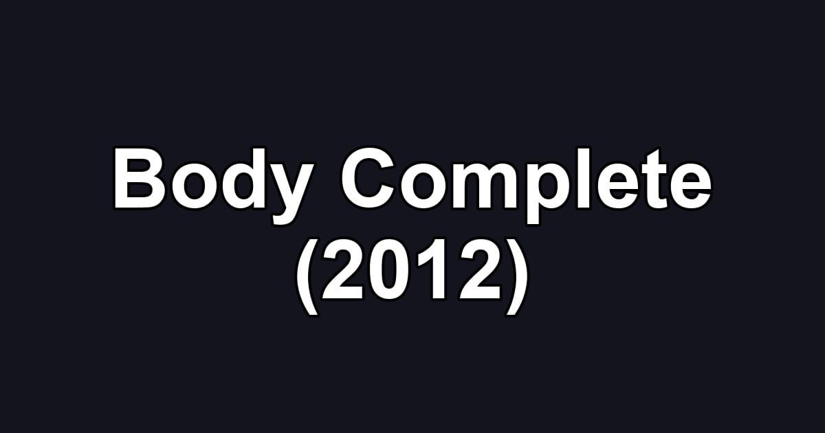 Body Complete (2012)