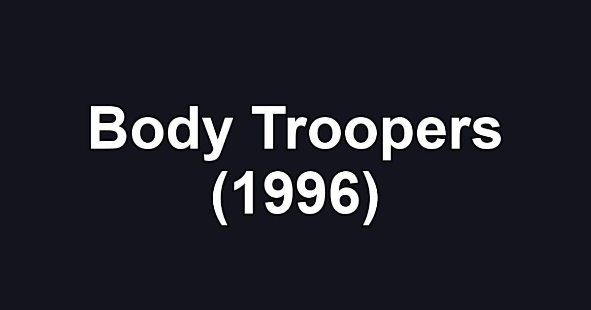 Body Troopers (1996)