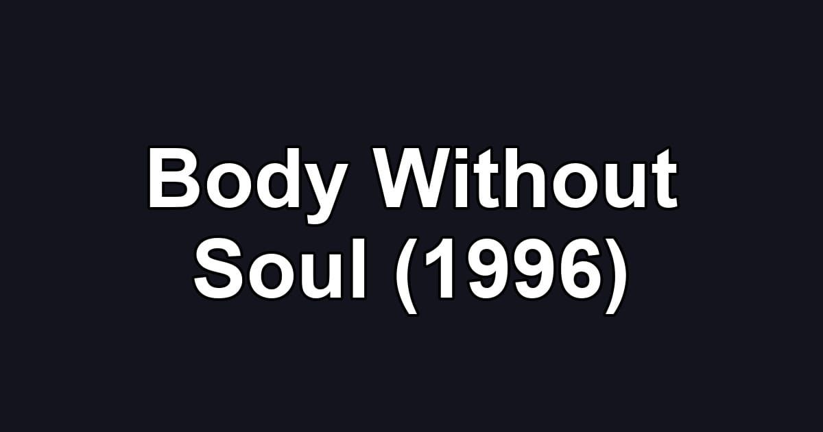 Body Without Soul (1996)