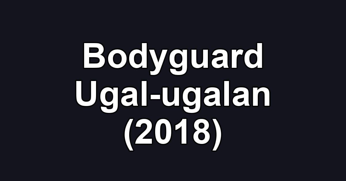Bodyguard Ugal-ugalan (2018)