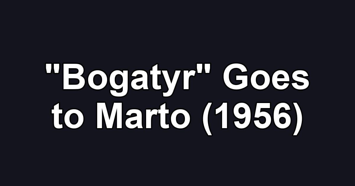 "Bogatyr" Goes to Marto (1956)