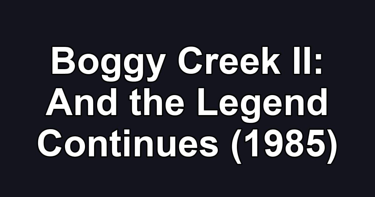 Boggy Creek II: And the Legend Continues (1985)
