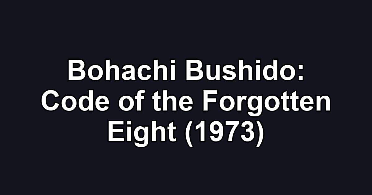 Bohachi Bushido: Code of the Forgotten Eight (1973)