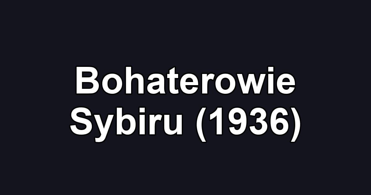 Bohaterowie Sybiru (1936)