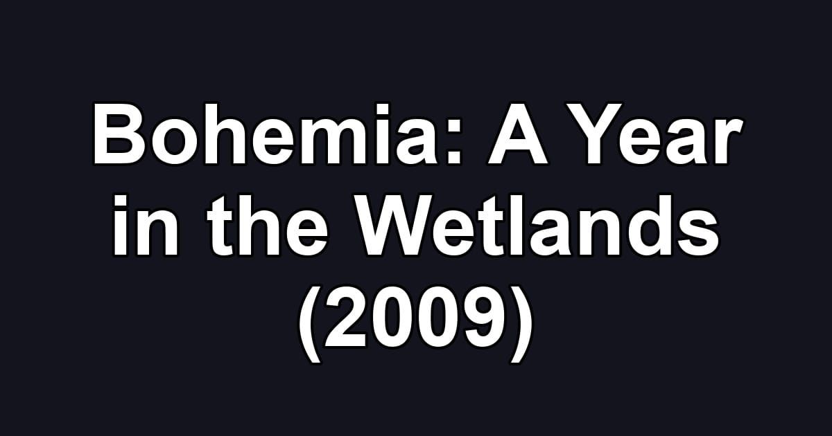 Bohemia: A Year in the Wetlands (2009)