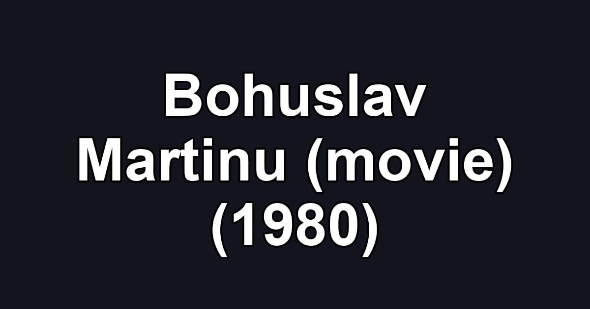 Bohuslav Martinu (movie) (1980)