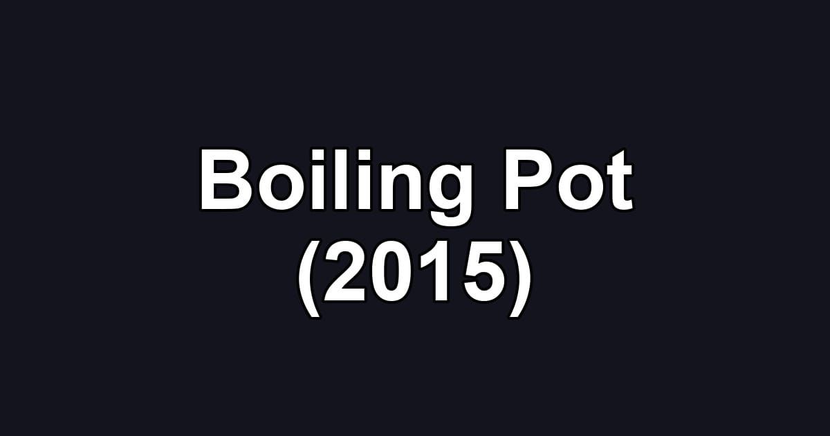 Boiling Pot (2015)