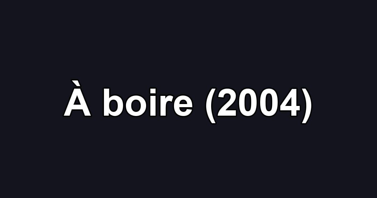 À boire (2004)