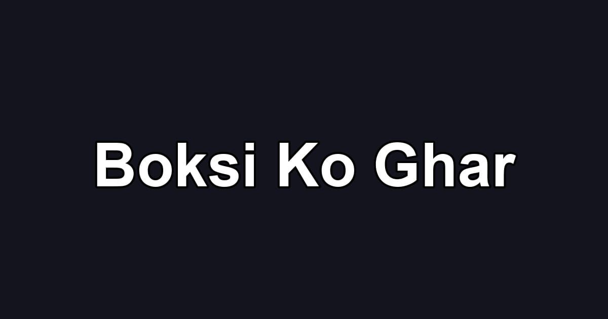 Boksi Ko Ghar