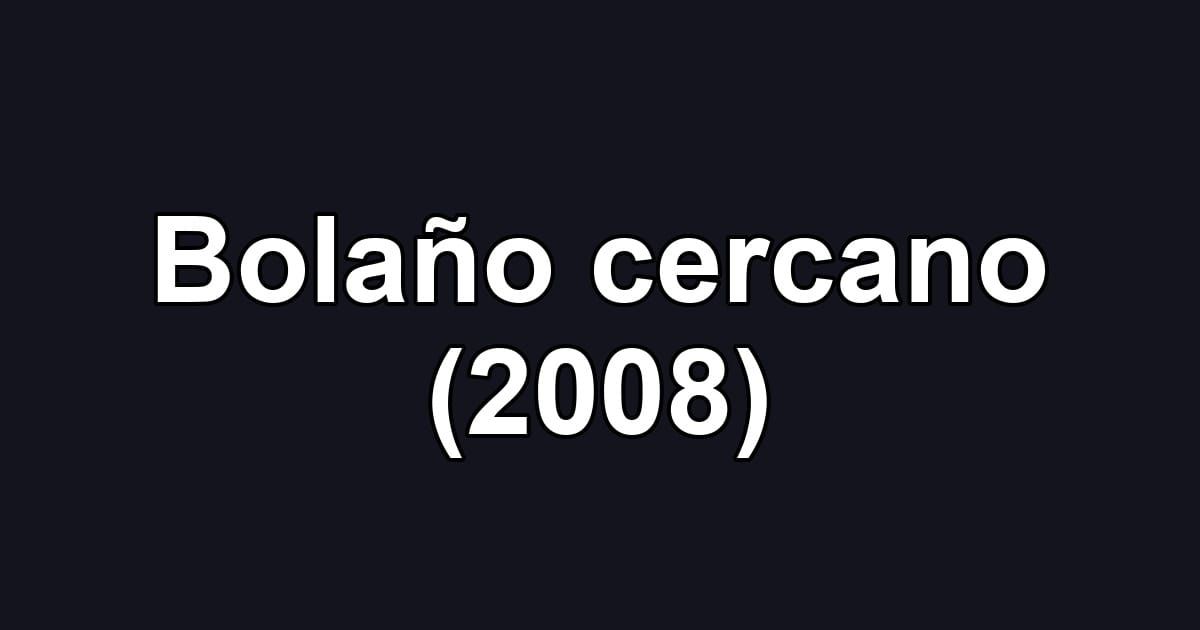Bolaño cercano (2008)