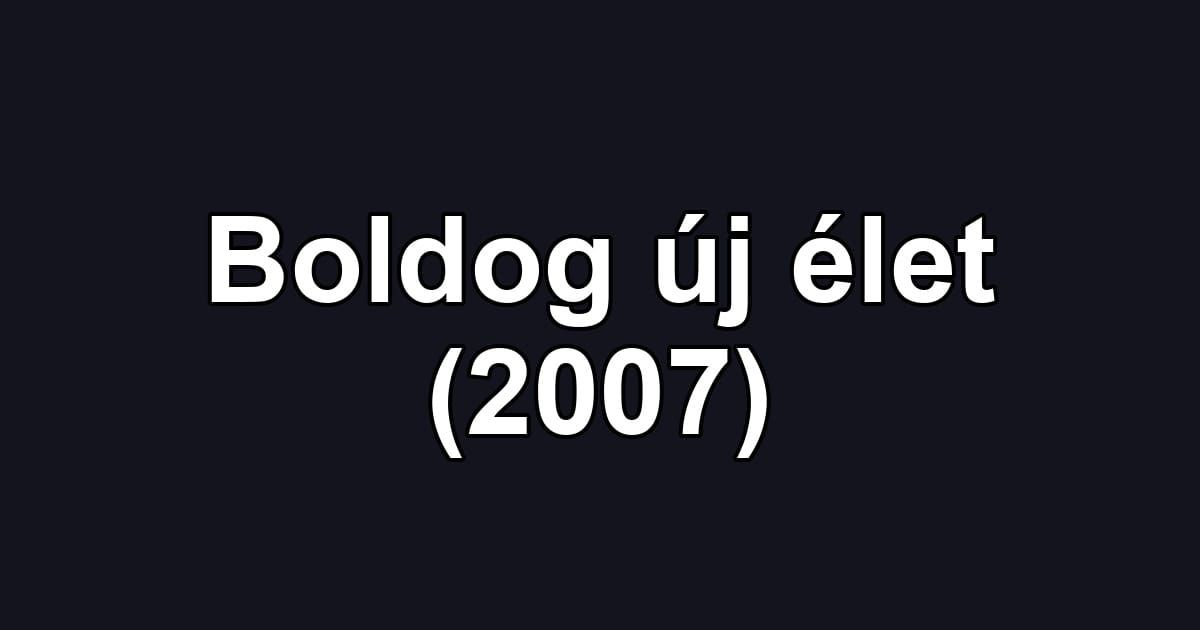 Boldog új élet (2007)