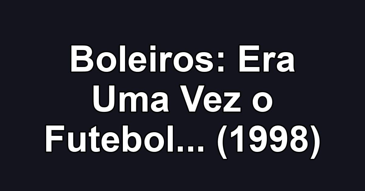 Boleiros: Era Uma Vez o Futebol... (1998)